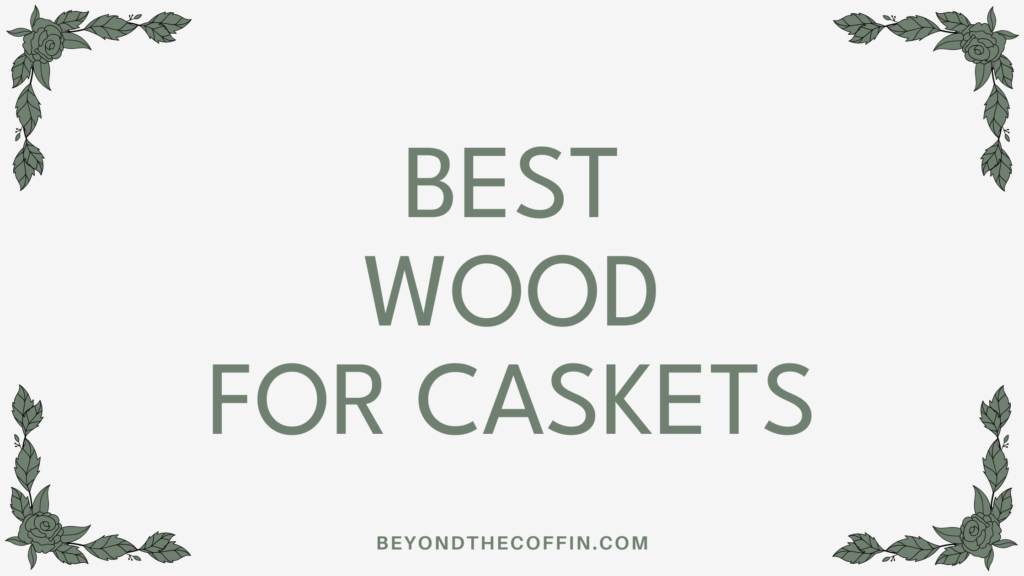 best wood for caskets